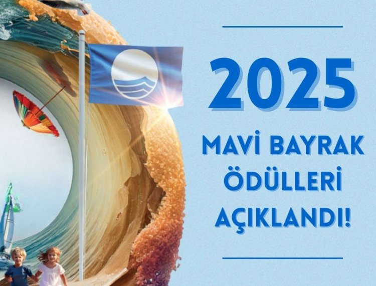 2025 MAVİ BAYRAK ÖDÜLLERİ AÇIKLANDI,TÜRKİYE YİNE DÜNYA 3.’SÜ!