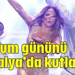 Jennifer Lopez doğum gününü Antalya’da kutlayacak