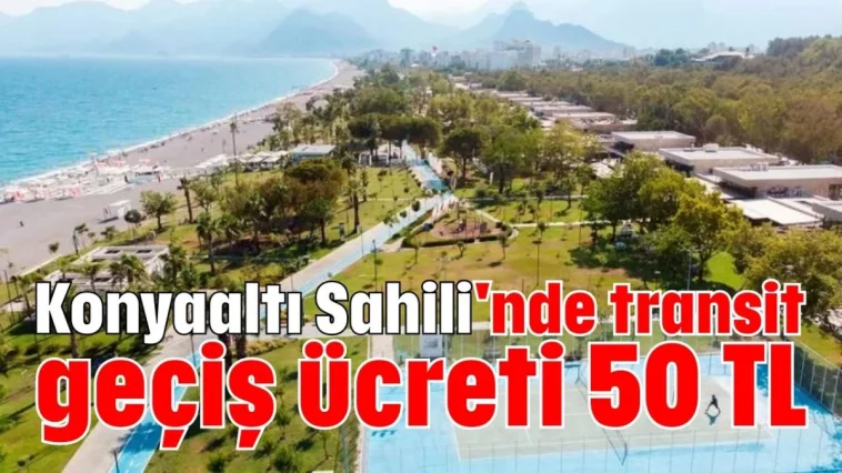 Konyaaltı Sahili'nde transit geçiş ücreti 50 TL