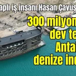 'Kral' lakaplı iş insanı Hasan Çavuşoğlu'nun 300 milyon TL'lik dev teknesi Antalya'da denize indirildi