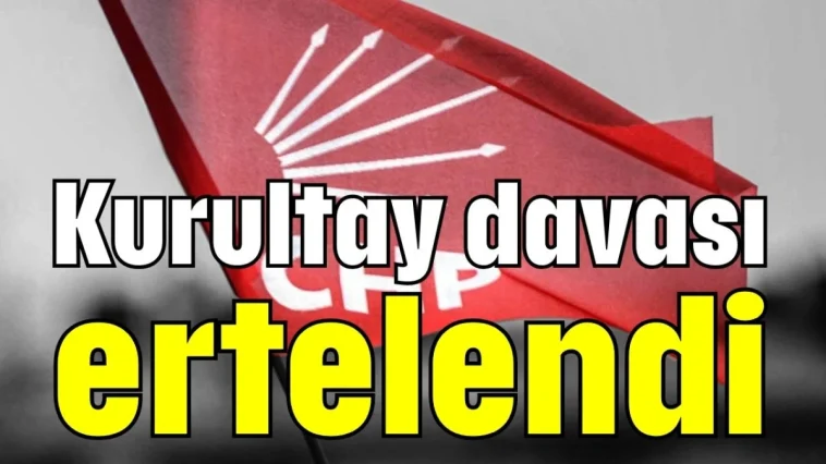 Kurultay davası ertelendi