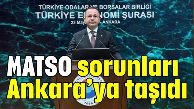 MATSO sorunları Ankara’ya taşıdı