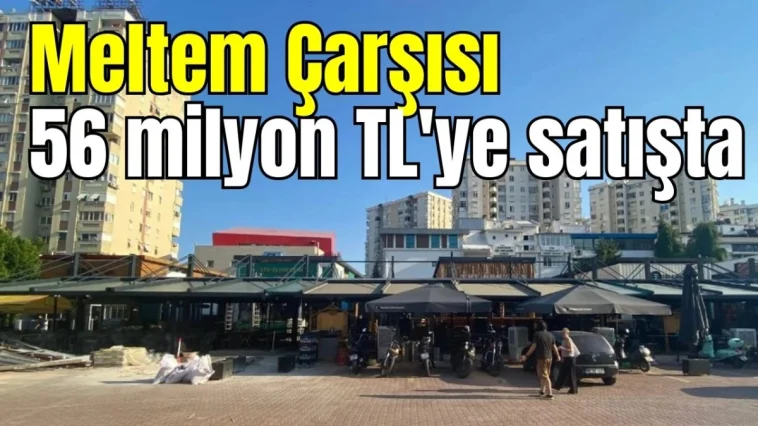 Meltem Çarşısı 56 milyon TL'ye satışta