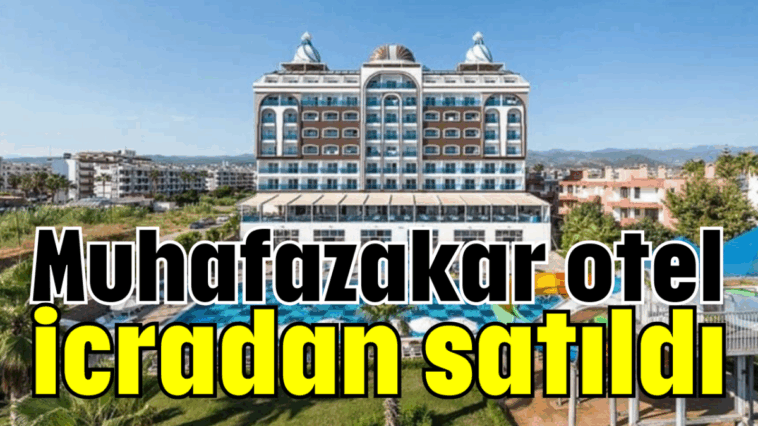Muhafazakar otel icradan satıldı