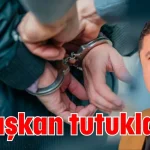 O başkan tutuklandı