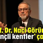 Prof. Dr. Naci Görür'den 'dirençli kentler' çağrısı