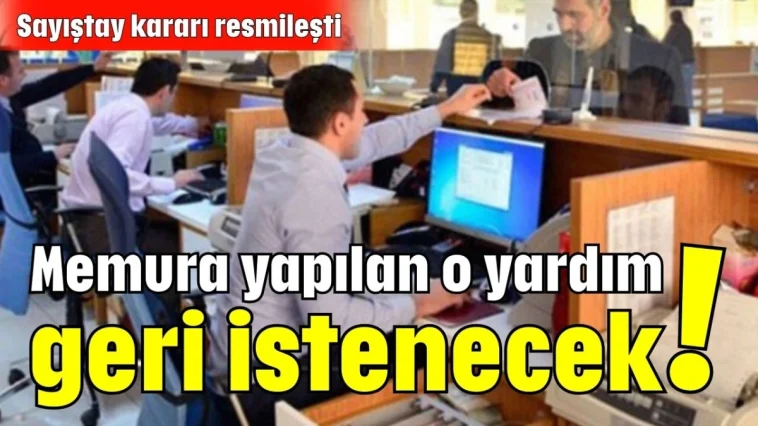 Sayıştay kararı resmileşti: Memura yapılan o yardım geri istenecek!