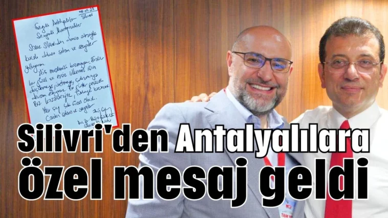 Silivri'den Antalyalılara özel mesaj geldi