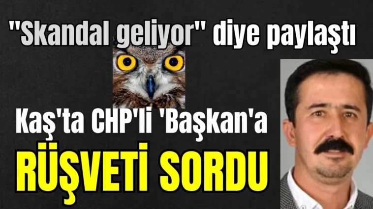 "Skandal geliyor" diye paylaştı! Kaş'ta CHP'li 'Başkan'a rüşveti sordu