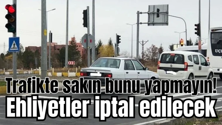 Trafikte sakın bunu yapmayın! Ehliyetler iptal edilecek