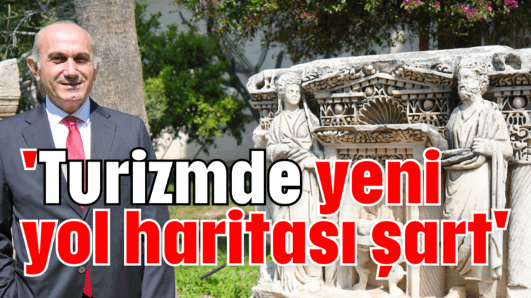'Turizmde yeni yol haritası şart'