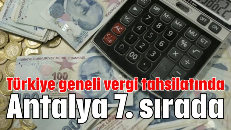 Türkiye geneli vergi tahsilatında Antalya 7. sırada