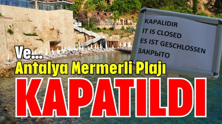 Ve... Antalya Mermerli Plajı kapatıldı