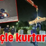 Vinçle kurtarıldı