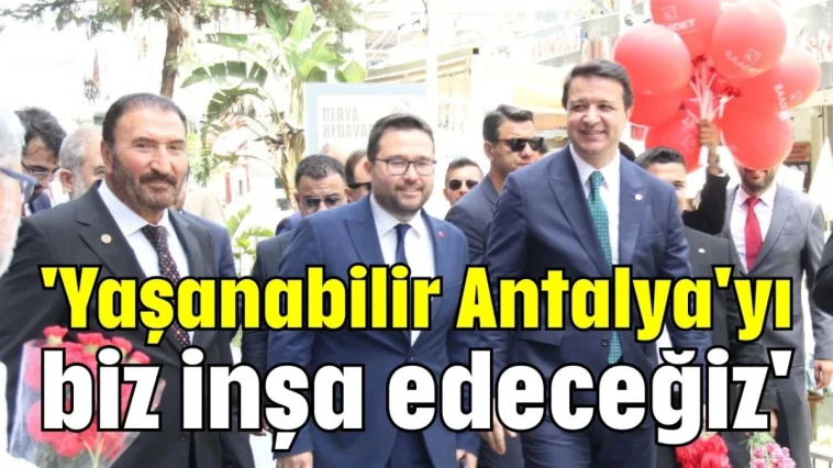 'Yaşanabilir Antalya'yı biz inşa edeceğiz'
