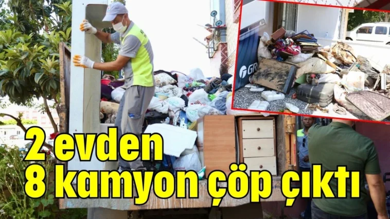 2 evden 8 kamyon çöp çıktı