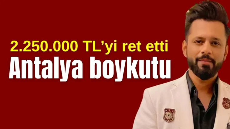2.250.000 TL'yi ret etti! Antalya boykotu