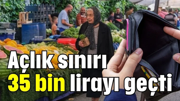 Açlık sınırı 35 bin lirayı geçti