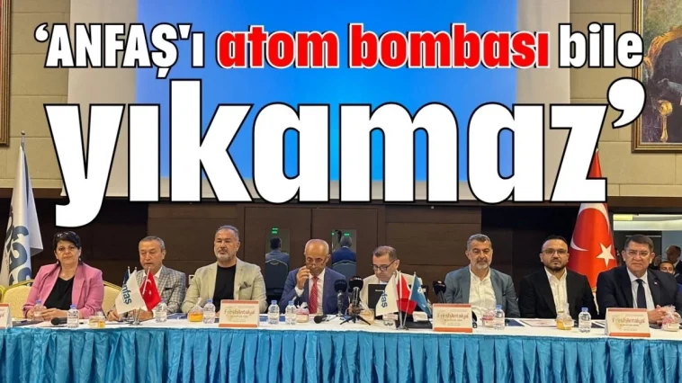 'ANFAŞ'ı atom bombası bile yıkamaz'