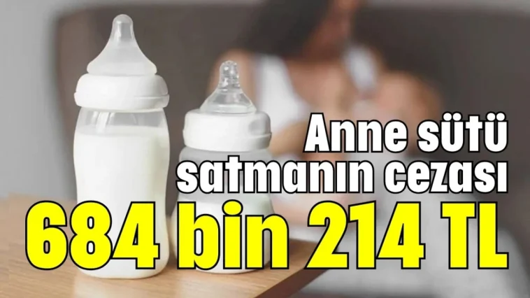 Anne sütü satmanın cezası 684 bin 214 TL