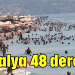 Antalya 48 derece!