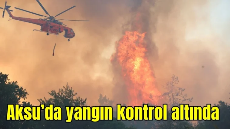 Antalya Aksu'da yangın kontrol altında