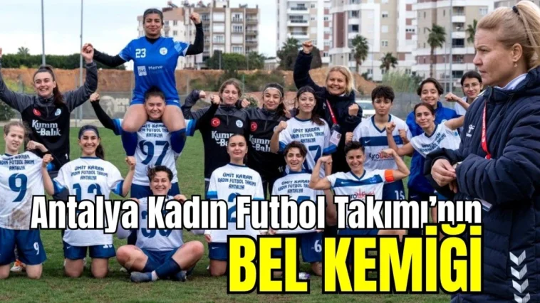 Antalya Kadın Futbol Takımı'nın bel kemiği