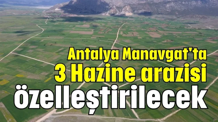 Antalya Manavgat'ta 3 Hazine arazisi özelleştirilecek