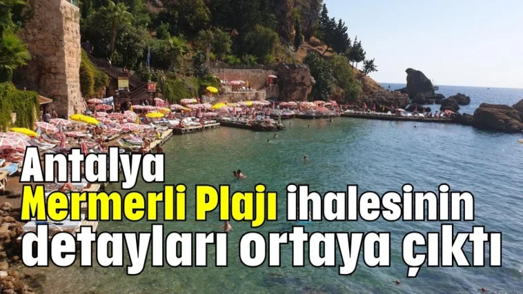 Antalya Mermerli Plajı ihalesinin detayları ortaya çıktı