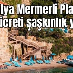 Antalya Mermerli Plajı'na giriş ücreti şaşkınlık yarattı