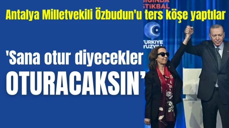 Antalya Milletvekili Özbudun'u ters köşe yaptılar! 'Sana otur diyecekler oturacaksın'
