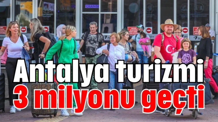 Antalya turizmi 3 milyonu geçti
