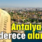 Antalya'da 45 derece alarmı!