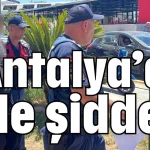 Antalya’da aile şiddeti