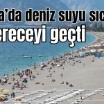Antalya'da deniz suyu sıcaklığı 23 dereceyi geçti