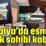 Antalya'da esnafın mülk sahibi kabusu; kapıları kırdı, elektriği kesti