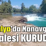 Antalya’da Manavgat Şelalesi kurudu!