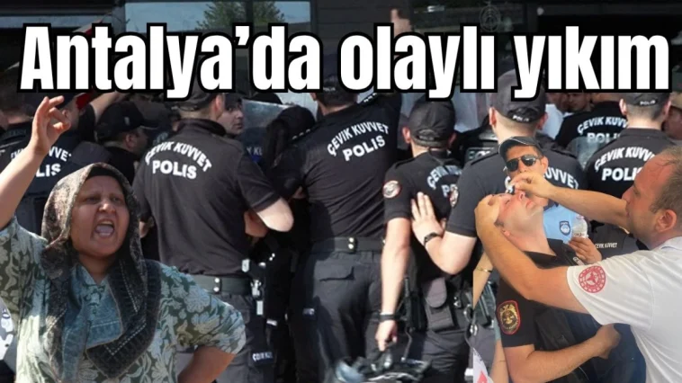 Antalya'da olaylı yıkım