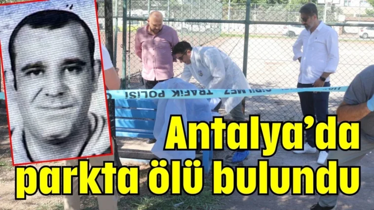 Antalya'da parkta ölü bulundu