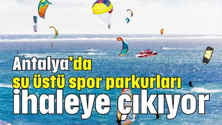 Antalya'da su üstü spor parkurları ihaleye çıkıyor