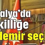 Antalya’da vekilliğe Özdemir seçildi