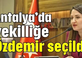 Antalya’da vekilliğe Özdemir seçildi
