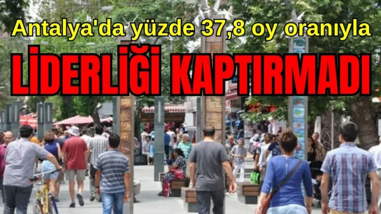 Antalya'da yüzde 37,8 oy oranıyla liderliği kaptırmadı