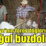 Antalya'nın Toros dağlarındaki doğal buzdolabı