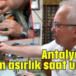 Antalya’nın yarım asırlık saat ustası