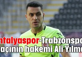 Antalyaspor-Trabzonspor maçının hakemi Ali Yılmaz