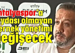 Antalyaspor'a faydası olmayan dernek yönetimi değişecek