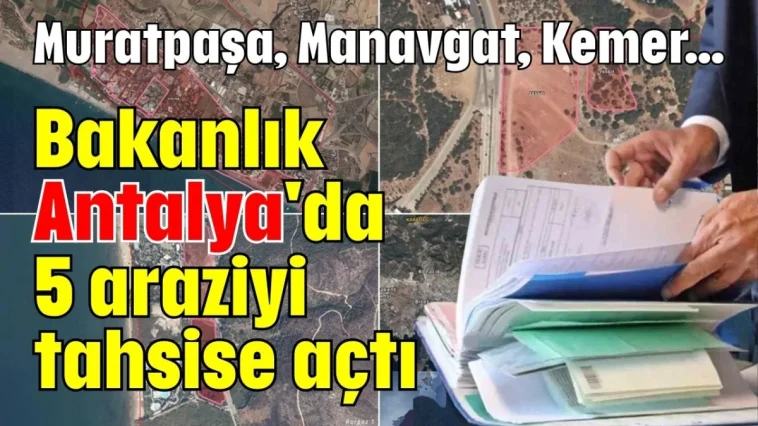 Bakanlık Antalya'da 5 araziyi tahsise açtı