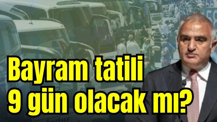 Bayram tatili 9 gün olacak mı?