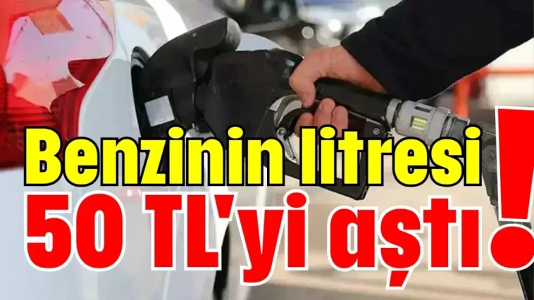 Benzinin litresi 50 TL'yi aştı!